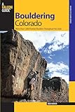 Bouldering Colorado: More Than 1,000 Premier Boulders Throughout The State (Bouldering Series)