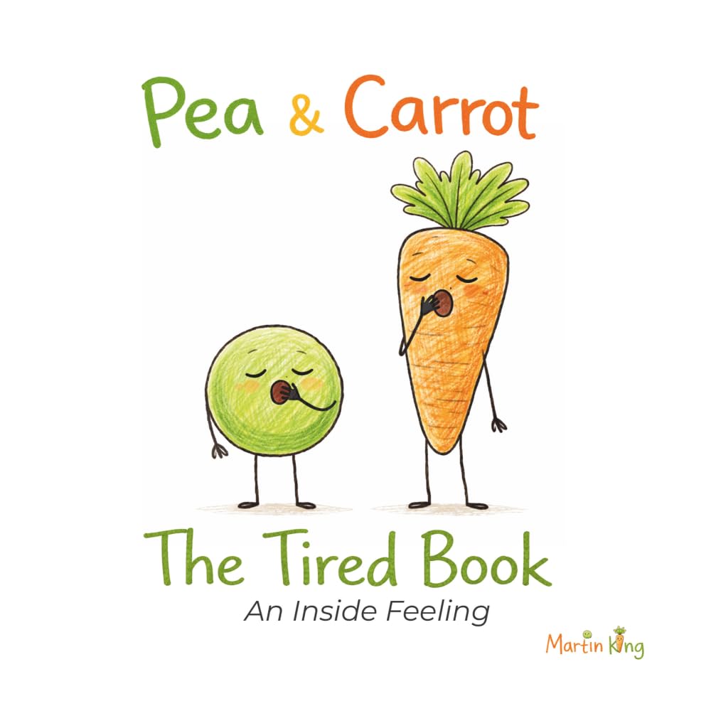 Pea & Carrot: The Tired Book: An Inside Feeling: 4 (Pea & Carrot: A Feelings Series for Toddlers)