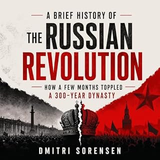 A Brief History of the Russian Revolution: How a Few Months Toppled a 300-Year Dynasty cover art