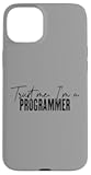 iPhone 15 Plus funny Programmer gifts Trust me I'm a Programmer Case