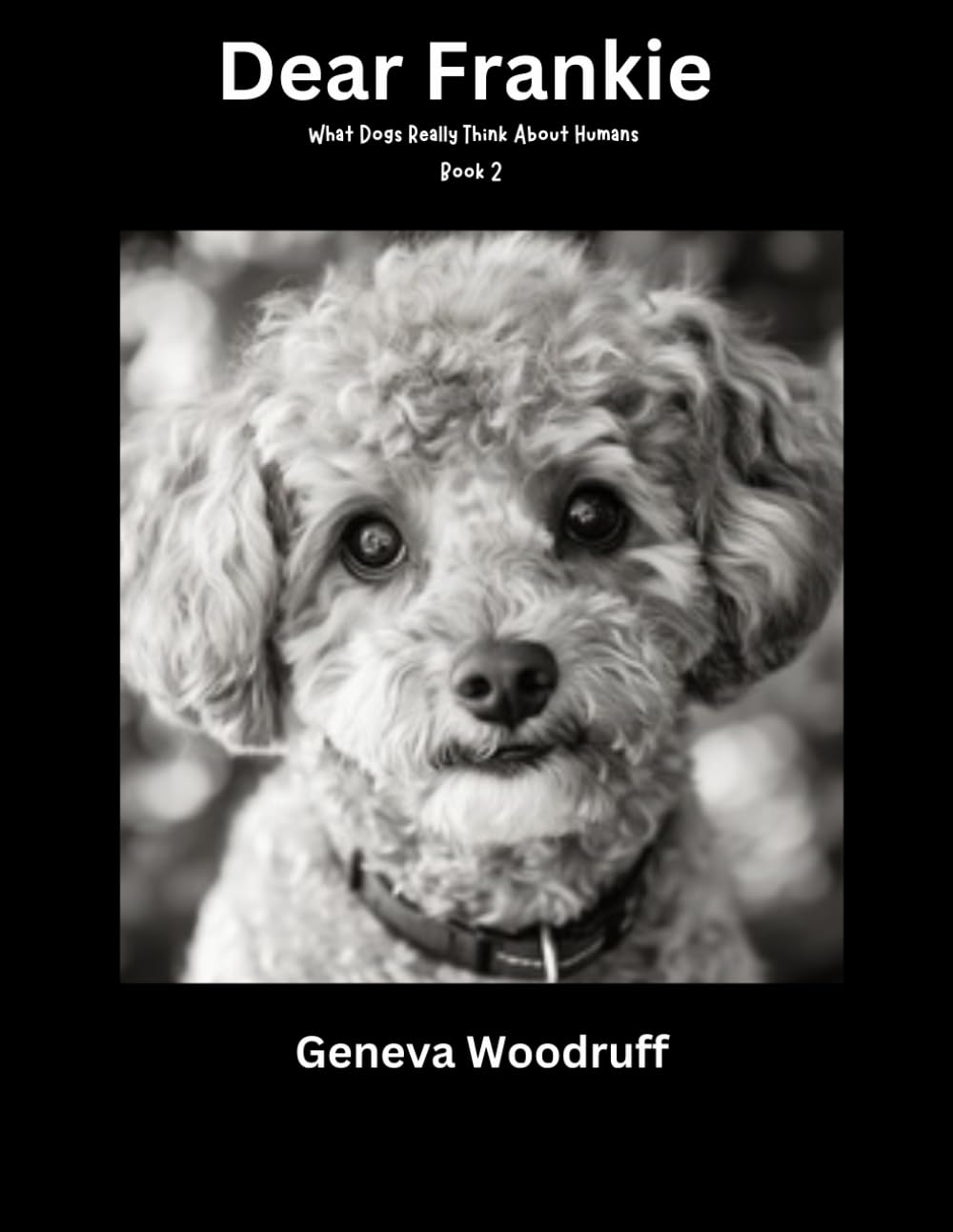 Dear Frankie: What Dogs Really Think about Humans
