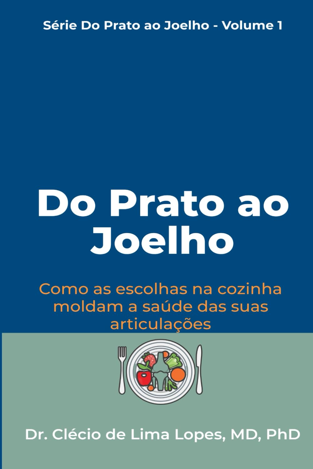 Do Prato ao Joelho: Como as escolhas na cozinha moldam a saúde das suas articulações (Do Prato ao Joelho — Série Completa)