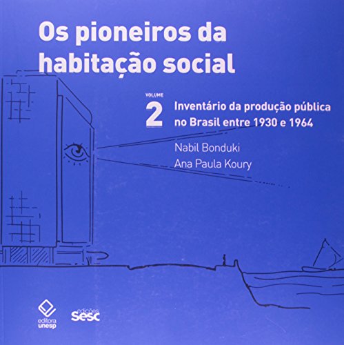 Os pioneiros da habitação social – vol. 2: inventário da produção pública no Brasil entre 1930 e 1964