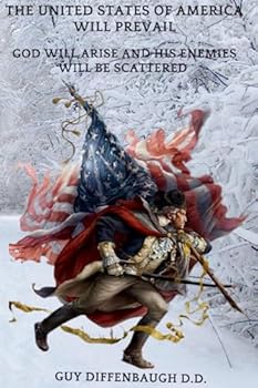 THE UNITED STATES OF AMERICA WILL PREVAIL: God Will Arise And His Enemies Will Be Scattered