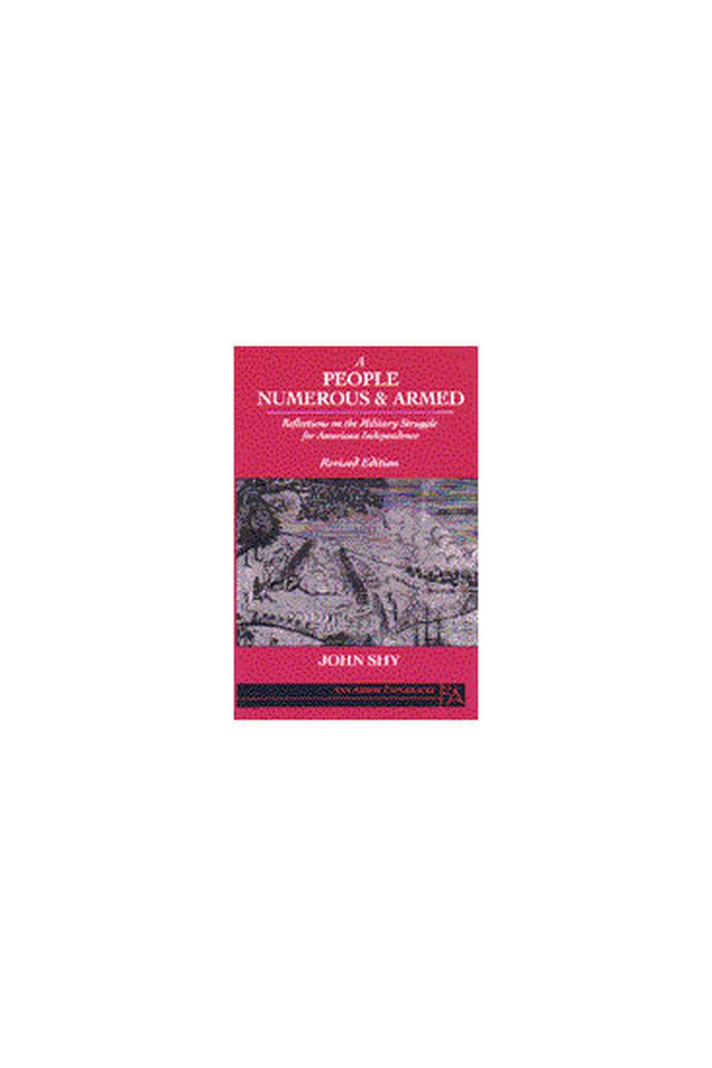 A People Numerous and Armed: Reflections on the Military Struggle for American Independence (Ann Arbor Paperbacks)