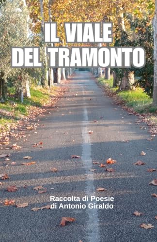 IL VIALE DEL TRAMONTO: Raccolta di Poesie di Giraldo Antonio