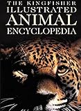 The Kingfisher Illustrated Animal Encyclopedia (Kingfisher Family of Encyclopedias)