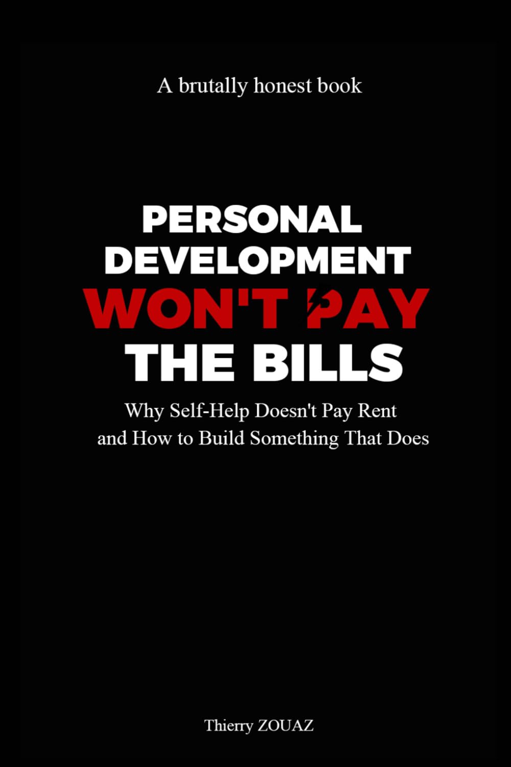 PERSONAL DEVELOPMENT WON'T PAY THE BILLS: Why Self-Help Doesn't Pay Rent and How to Build Something That Does