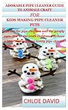 ADORABLE PIPE CLEANER GUIDE TO ANIMALS CRAFT FOR KIDS MAKING PIPE CLEANER PETS: Get out the pipe cleaners and the googly eyes, due to the truth children will have a blast making these lovely pipe clea