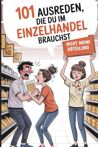101 Ausreden, die du im Einzelhandel brauchst: Das ultimative Spaßbuch für Verkäufer, Kassierer und Kollegen – mit Humor gegen den täglichen Wahnsinn