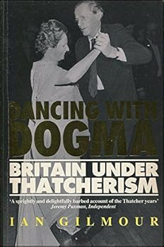 Paperback Dancing with Dogma: Britain Under Thatcherism Book