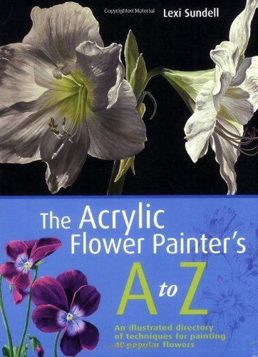 The Acrylic Flower Painter's A-Z by Sundell (2007) Paperback