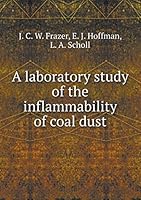 A Laboratory Study of the Inflammability of Coal Dust 5519314128 Book Cover