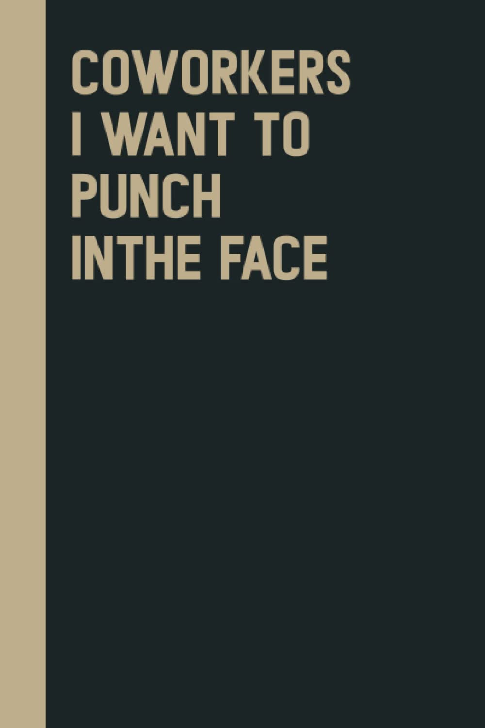 Co-workers I want to punch in the face: Perfect to the Office and Home | Gag Gift Idea for Coworkers | Birthday and Christmas Gift for Friend| Blank 6"x 9" Black Cover