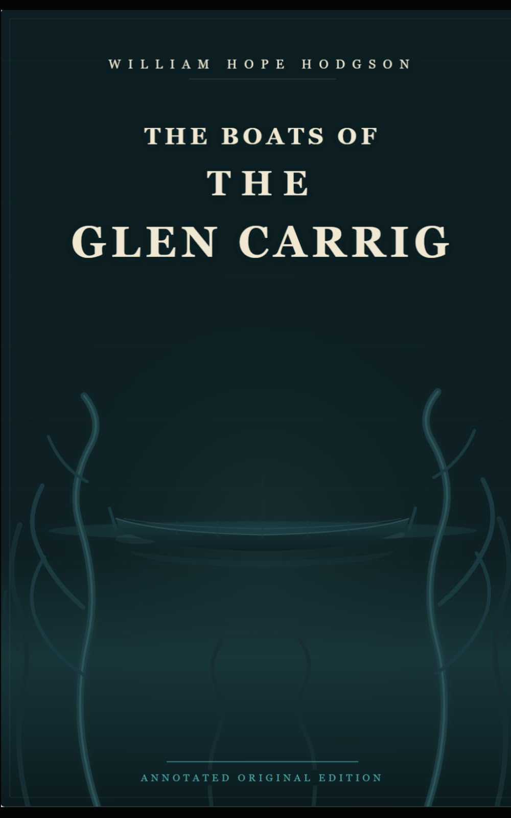 The Boats of the Glen Carrig: The Original 1907 Text, Unabridged — A Classic of Nautical Horror and Weird Fiction