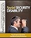 SOCIAL SECURITY DISABILITY: How To Save Critical Time And Effort During The SSDI Process
