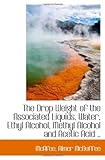The Drop Weight of the Associated Liquids, Water, Ethyl Alcohol, Methyl Alcohol and Acetic Acid ..