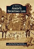Aiken's Sporting Life (Images of America)