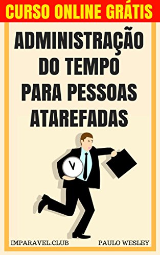 Administração do Tempo para Pessoas Atarefadas (Imparavel.club Livro 18)