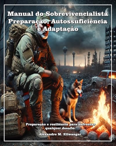 Manual do Sobrevivencialista: Preparação Autossuficiência e Adaptação: Preparação e Resiliência para