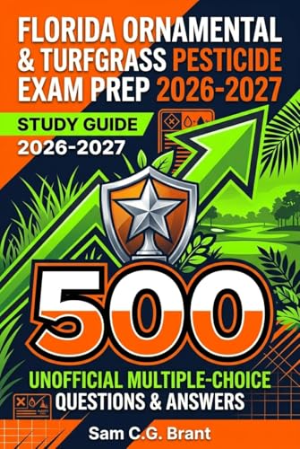 Florida Ornamental & Turfgrass Pesticide Exam Prep2026 - 2027: 500UnofficialMultiple Choice QuestionsandAnswers