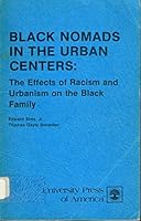 Black nomads in the urban centers: The effects of racism and urbanism on the black family 0819104086 Book Cover