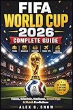 FIFA World Cup 2026 Complete Guide: Teams, Schedule, Stadiums, Travel Tips & Match Predictions