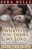 Whatever You Desire, My Lord (A New Man of the House Book 3)
