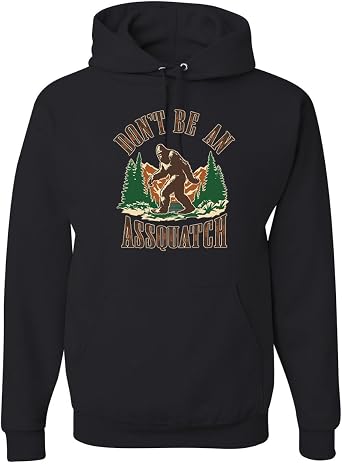 Wild Bobby Dont Be an Assquatch Funny Asshole Sasquatch Bigfoot Humor Unisex Hoodie Sweatshirt