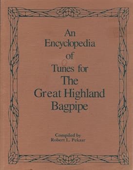 Unknown Binding An Encyclopedia of Tunes for The Great Highland Bagpipe. Third Edition. Book