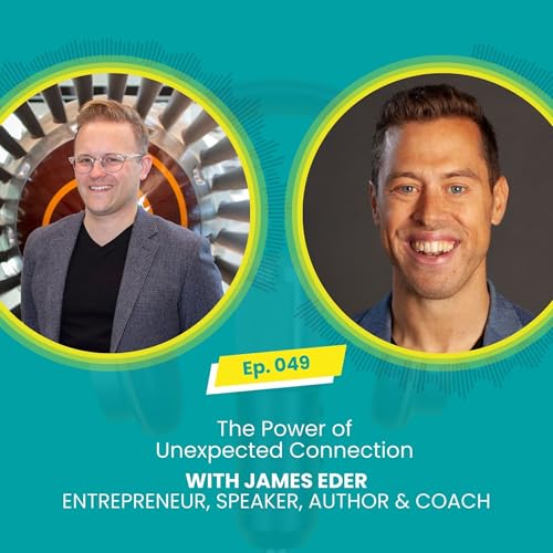 E049: The Power of Unexpected Connection with Mark McBride-Wright and James Eder