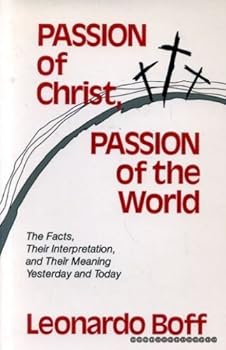Paperback Passion of Christ, Passion of the World: The Facts, Their Interpretation, and Their Meaning, Yesterday and Today Book
