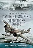  Daylight Bombing Operations 1939 - 1942 (Voices in Flight)