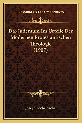 Das Judentum Im Urteile Der Modernen Protestantischen Theologie (1907) (German Edition)