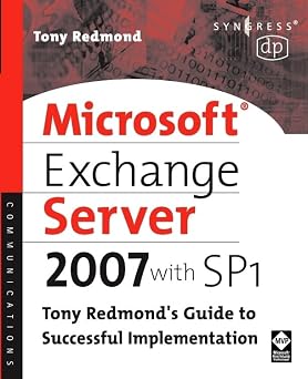 Microsoft Exchange Server 2007 with SP1 Tony Redmonds Guide to Successful Implementation