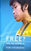 Free? How the Gospel is Transforming Thai Students 0853631573 Book Cover