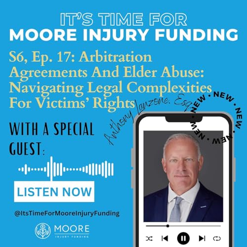 Arbitration Agreements And Elder Abuse: Navigating Legal Complexities For Victims&rsquo; Rights With Anthony Lanzone