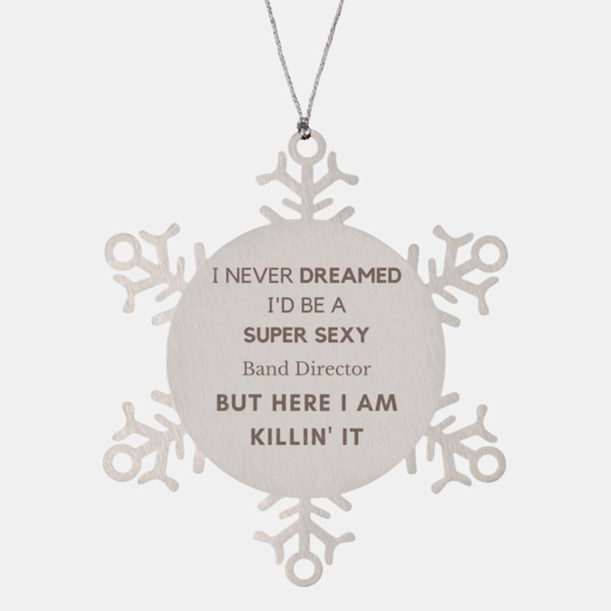 Funny Band Director Gifts, I Never Dreamed I'd Be A Super Sexy Band Director Coworker Christmas Snowflake Ornament. Cool and Unique Band Director Gifts, Xmas Tree Decorations