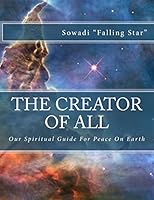 The Creator of All: Our Spiritual Guide for Peace on Earth 1492817767 Book Cover