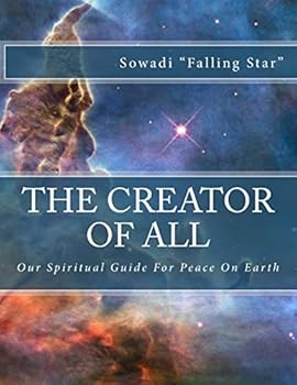 Paperback The Creator of All: Our Spiritual Guide For Peace on Earth Book