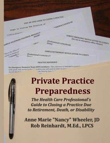 Private Practice Preparedness: The Health Care Professional's Guide to Closing a Practice Due to Retirement, Death, or Disability