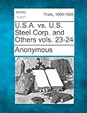 U.S.A. vs. U.S. Steel Corp. and Others Vols. 23-24