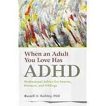 When an Adult You Love Has ADHD Professional Advice for Parents, Partners, and Siblings APA LifeTools Series Paperback September 19, 2016