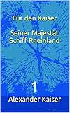 kaiser alexander birne  Für den Kaiser Seiner Majestät Schiff Rheinland: 1