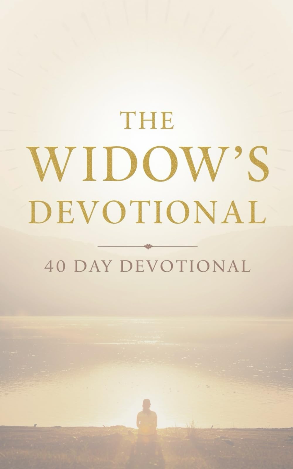 The Widow's Devotional: 40 Days of Biblical Comfort, Strength, and Healing for Christian Widows Navigating Grief with Faith in Jesus