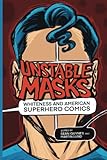Unstable Masks: Whiteness and American Superhero Comics (New Suns: Race, Gender, and Sexuality in the Speculative)