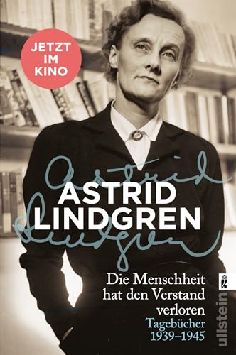 Die Menschheit hat den Verstand verloren: Tagebücher 1939–1945 | Die Vorlage zum Kinofilm | Ein persönlicher Einblick in das Leben der 'Pippi Langstrumpf'-Autorin