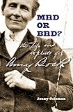 Mad or Bad?: The Life and Exploits of Amy Bock, 1859-1943 (English Edition)