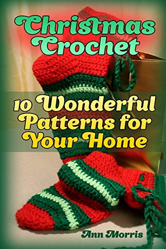 Christmas Crochet: 10 Wonderful Patterns for Your Home: (Crochet Patterns, Crochet Stitches) (Crochet Book)