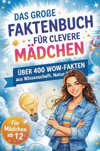 Das grosse Faktenbuch fuer clevere Maedchen: Ueber 400 WOW Fakten aus Wissenschaft, Natur und Alltag. Das ideale Geschenk fuer T